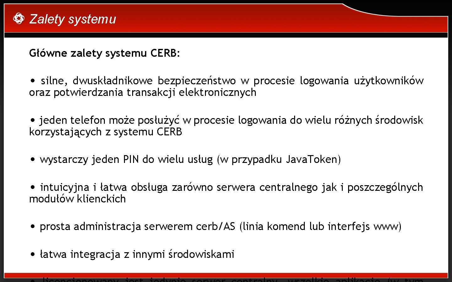 Zalety systemu Główne zalety systemu CERB: • silne, dwuskładnikowe bezpieczeństwo w procesie logowania użytkowników