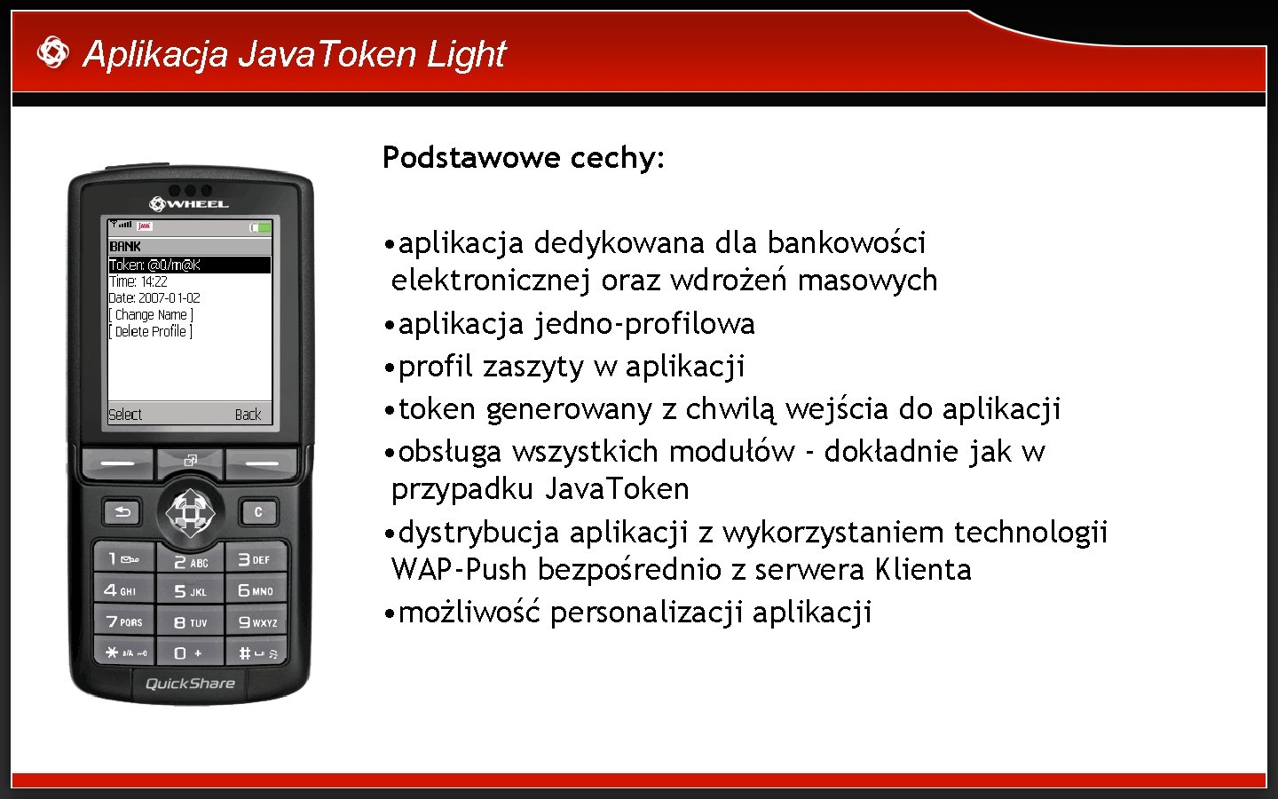 Aplikacja Java. Token Light Podstawowe cechy: • aplikacja dedykowana dla bankowości elektronicznej oraz wdrożeń