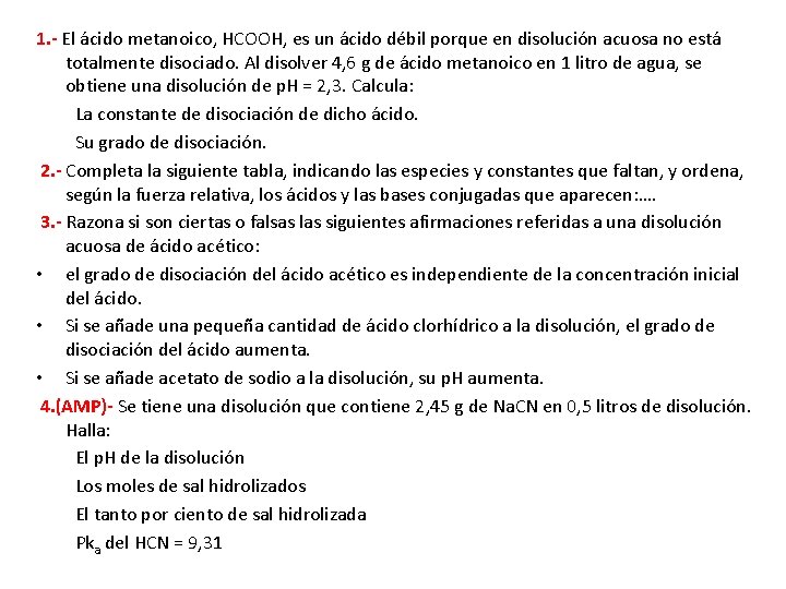 1. - El ácido metanoico, HCOOH, es un ácido débil porque en disolución acuosa