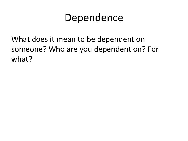 Dependence What does it mean to be 