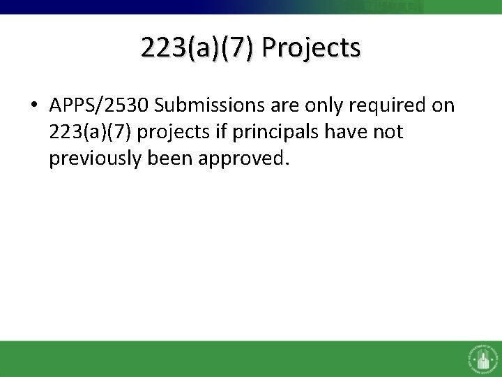 223(a)(7) Projects • APPS/2530 Submissions are only required on 223(a)(7) projects if principals have