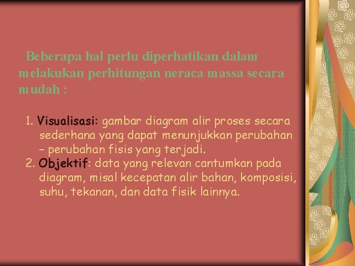 Beberapa hal perlu diperhatikan dalam melakukan perhitungan neraca massa secara mudah : 1. Visualisasi: