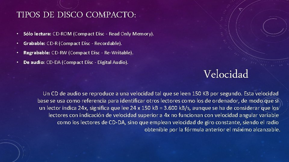 TIPOS DE DISCO COMPACTO: • Sólo lectura: CD-ROM (Compact Disc - Read Only Memory).