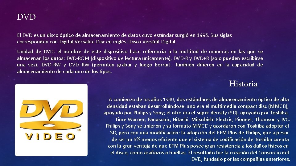 DVD El DVD es un disco óptico de almacenamiento de datos cuyo estándar surgió