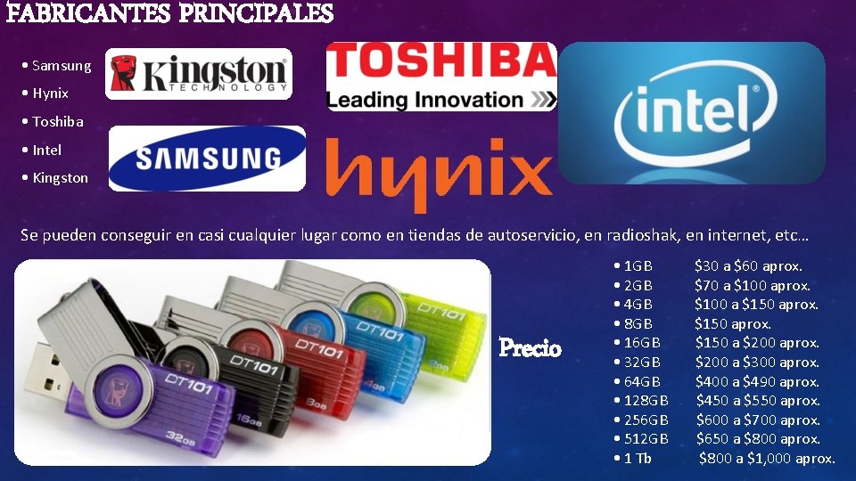 FABRICANTES PRINCIPALES • Samsung • Hynix • Toshiba • Intel • Kingston Se pueden