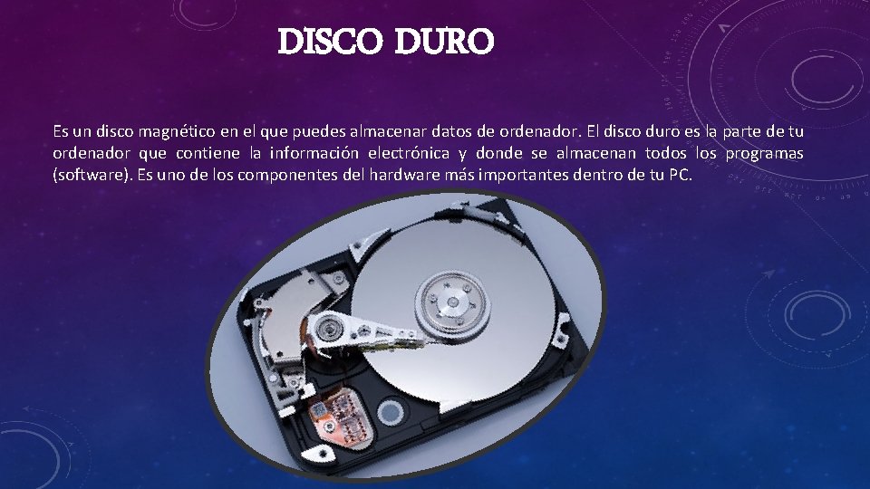 DISCO DURO Es un disco magnético en el que puedes almacenar datos de ordenador.