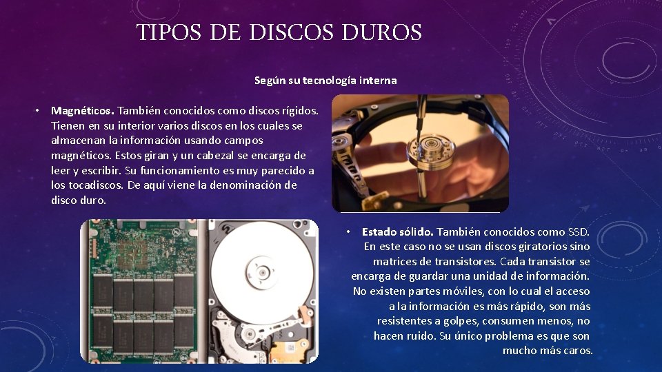 TIPOS DE DISCOS DUROS Según su tecnología interna • Magnéticos. También conocidos como discos