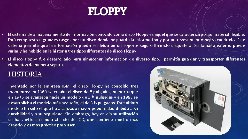 FLOPPY • El sistema de almacenamiento de información conocido como disco Floppy es aquel