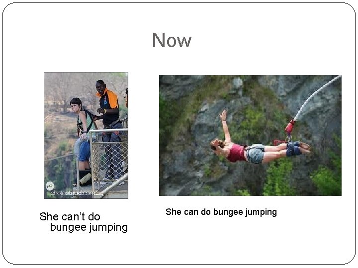Now She can’t do bungee jumping She can do bungee jumping 