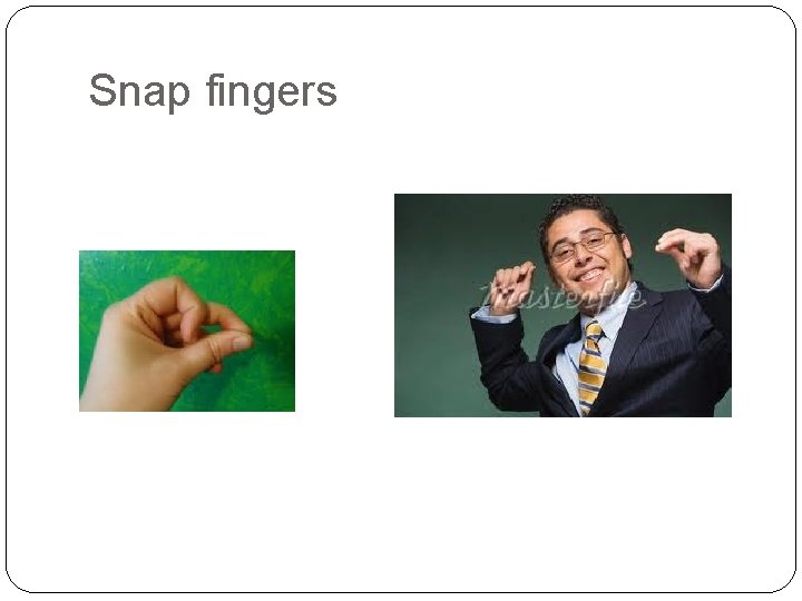 Snap fingers 