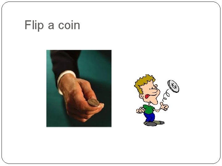 Flip a coin 