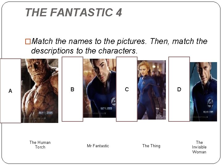 THE FANTASTIC 4 �Match the names to the pictures. Then, match the descriptions to