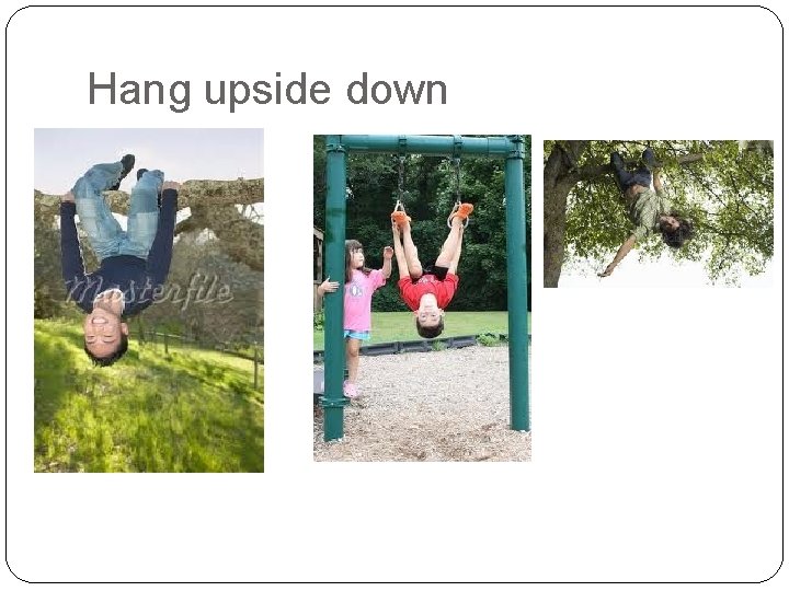 Hang upside down 