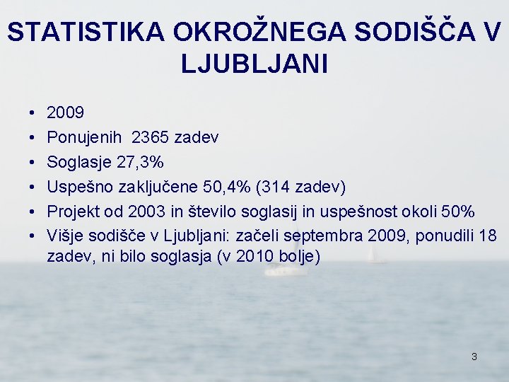 STATISTIKA OKROŽNEGA SODIŠČA V LJUBLJANI • • • 2009 Ponujenih 2365 zadev Soglasje 27,