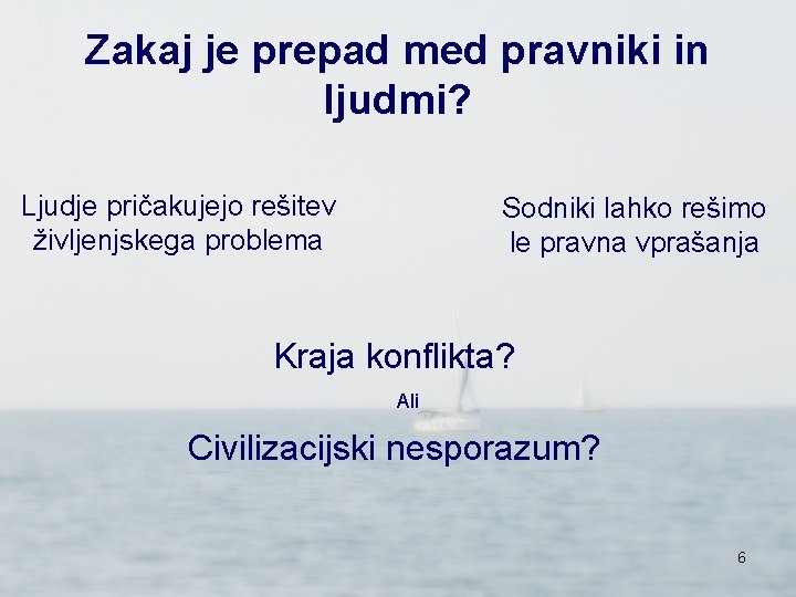 Zakaj je prepad med pravniki in ljudmi? Ljudje pričakujejo rešitev življenjskega problema Sodniki lahko