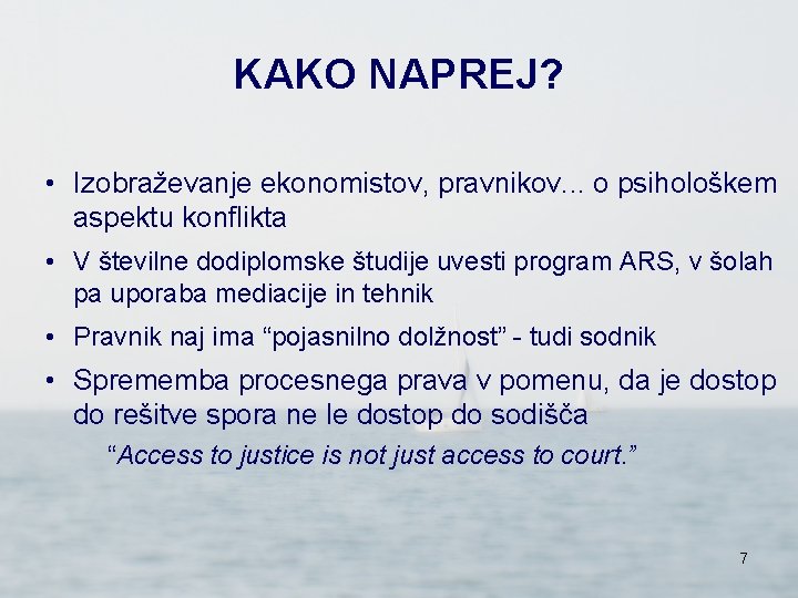 KAKO NAPREJ? • Izobraževanje ekonomistov, pravnikov. . . o psihološkem aspektu konflikta • V