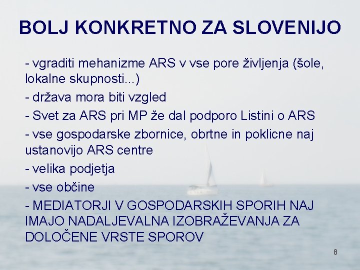 BOLJ KONKRETNO ZA SLOVENIJO - vgraditi mehanizme ARS v vse pore življenja (šole, lokalne