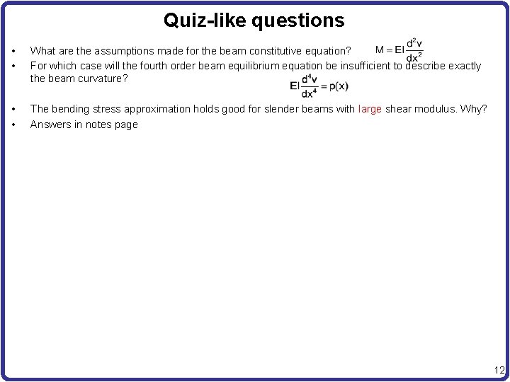 Quiz-like questions • • What are the assumptions made for the beam constitutive equation?