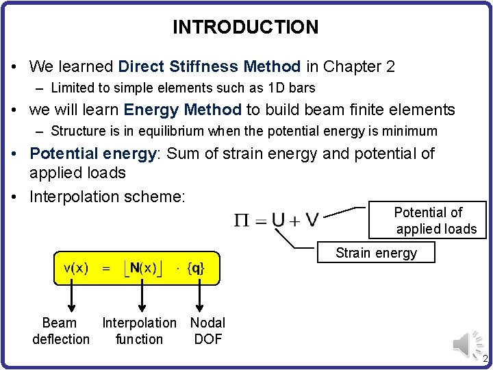 INTRODUCTION • We learned Direct Stiffness Method in Chapter 2 – Limited to simple