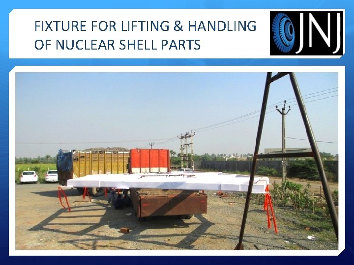 FIXTURE FOR LIFTING & HANDLING OF NUCLEAR SHELL PARTS 