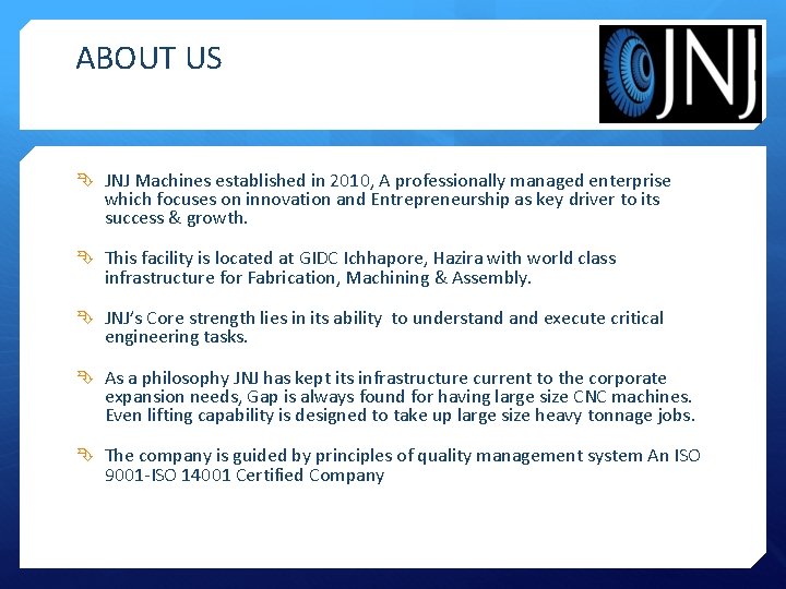 ABOUT US JNJ Machines established in 2010, A professionally managed enterprise which focuses on