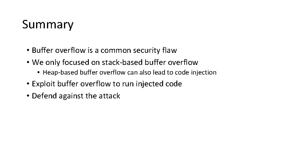 Summary • Buffer overflow is a common security flaw • We only focused on