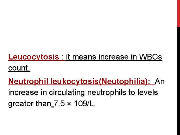 Leucocytosis : it means increase in WBCs count. Neutrophil leukocytosis(Neutophilia): An increase in circulating