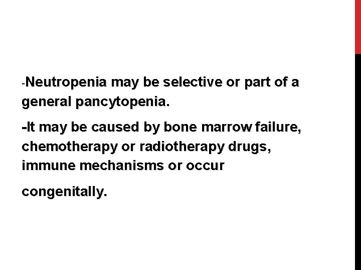 -Neutropenia may be selective or part of a general pancytopenia. -It may be caused