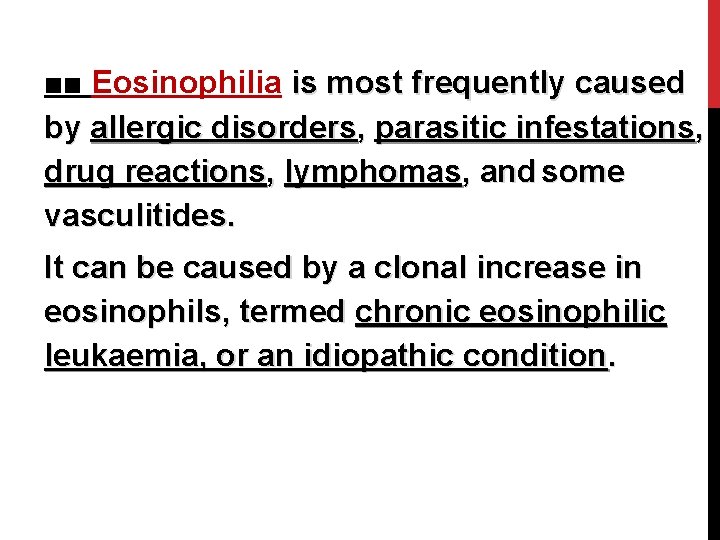 ■■ Eosinophilia is most frequently caused by allergic disorders, parasitic infestations, drug reactions, lymphomas,