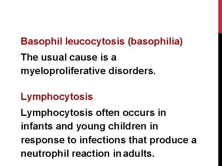 Basophil leucocytosis (basophilia) The usual cause is a myeloproliferative disorders. Lymphocytosis often occurs in