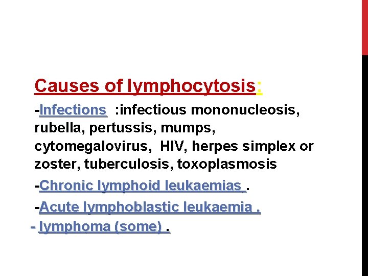 Causes of lymphocytosis: -Infections : infectious mononucleosis, Infections rubella, pertussis, mumps, cytomegalovirus, HIV, herpes