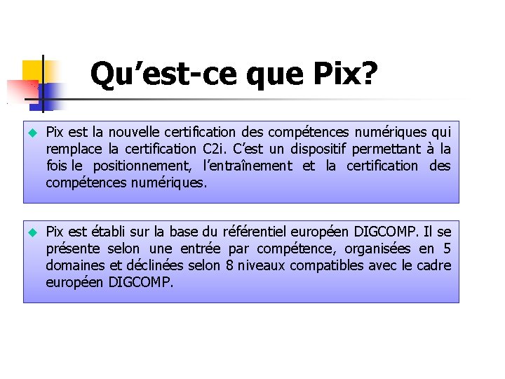 Qu’est-ce que Pix? Pix est la nouvelle certification des compétences numériques qui remplace la