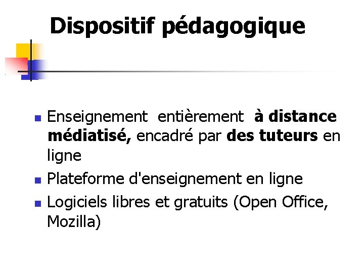 Dispositif pédagogique Enseignement entièrement à distance médiatisé, encadré par des tuteurs en ligne Plateforme