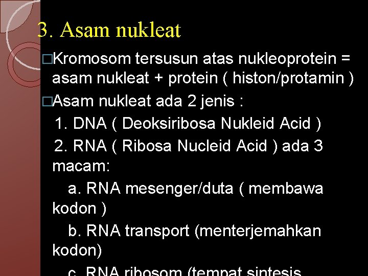 3. Asam nukleat �Kromosom tersusun atas nukleoprotein = asam nukleat + protein ( histon/protamin