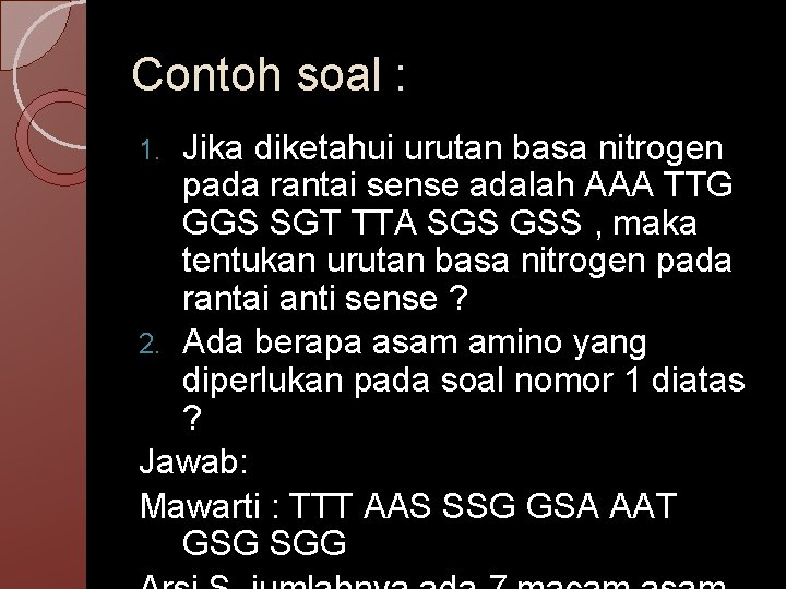 Contoh soal : Jika diketahui urutan basa nitrogen pada rantai sense adalah AAA TTG