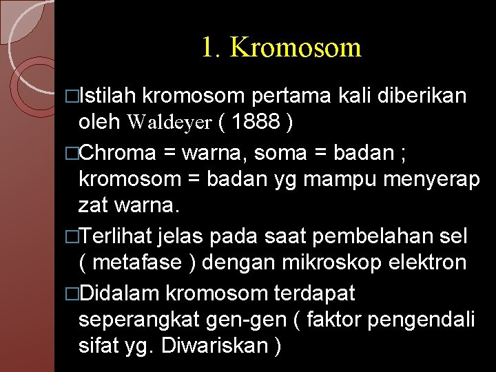 1. Kromosom �Istilah kromosom pertama kali diberikan oleh Waldeyer ( 1888 ) �Chroma =