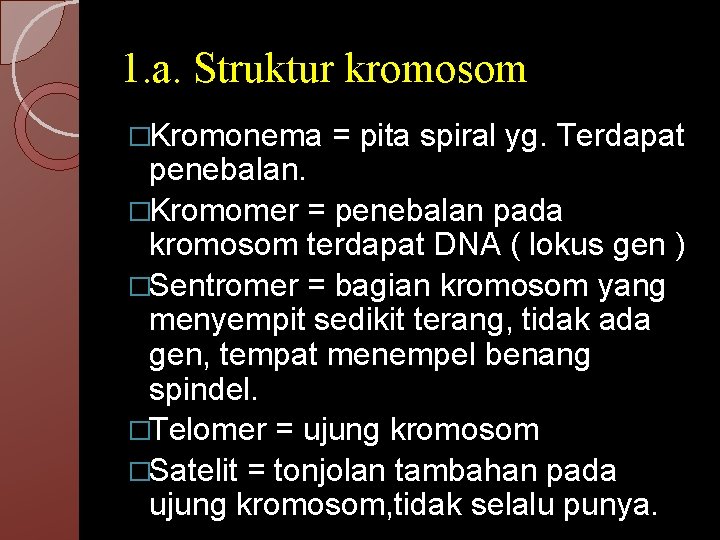1. a. Struktur kromosom �Kromonema = pita spiral yg. Terdapat penebalan. �Kromomer = penebalan