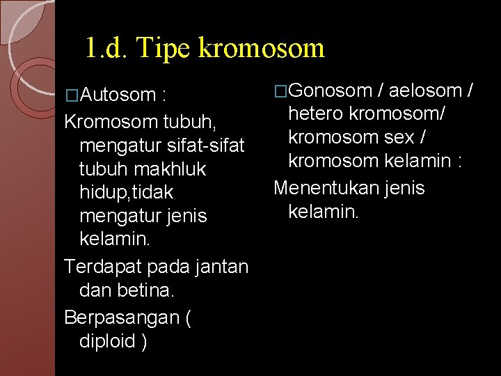 1. d. Tipe kromosom �Autosom : Kromosom tubuh, mengatur sifat-sifat tubuh makhluk hidup, tidak