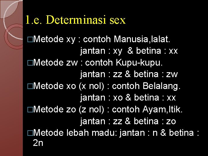 1. e. Determinasi sex �Metode xy : contoh Manusia, lalat. jantan : xy &