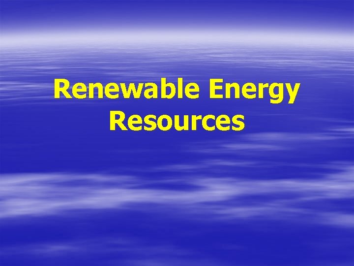 Renewable Energy Resources 