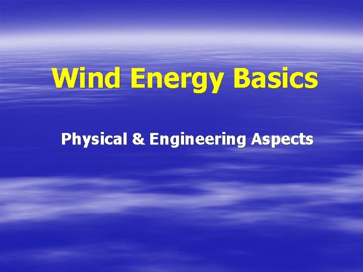Wind Energy Basics Physical & Engineering Aspects 