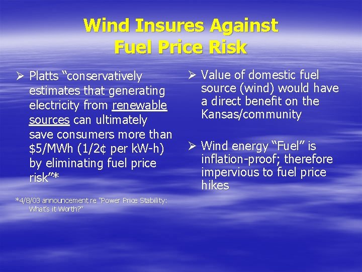 Wind Insures Against Fuel Price Risk Ø Platts “conservatively estimates that generating electricity from