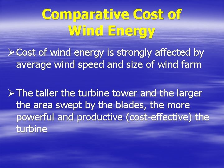 Comparative Cost of Wind Energy Ø Cost of wind energy is strongly affected by