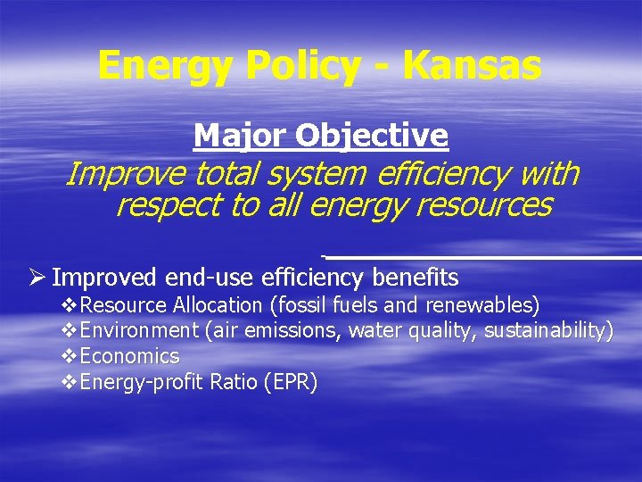 Energy Policy - Kansas Major Objective Improve total system efficiency with respect to all