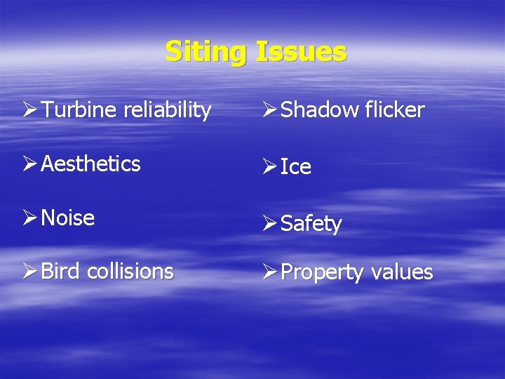 Siting Issues Ø Turbine reliability Ø Shadow flicker Ø Aesthetics Ø Ice Ø Noise