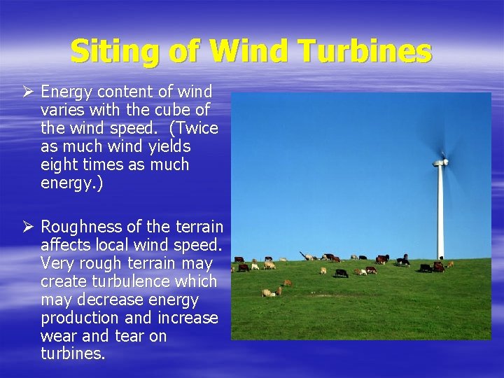 Siting of Wind Turbines Ø Energy content of wind varies with the cube of