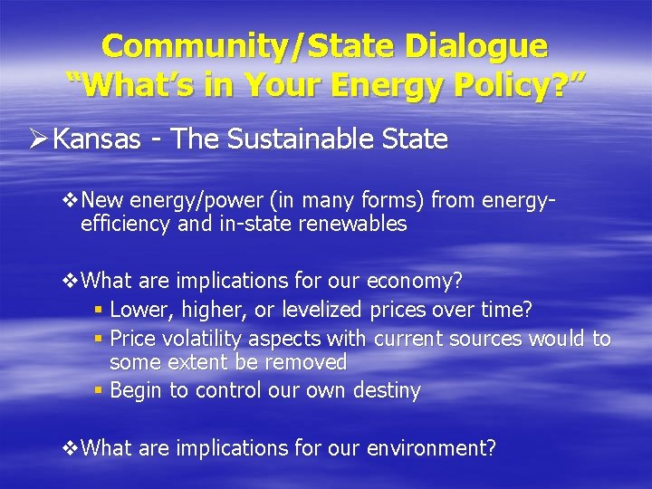 Community/State Dialogue “What’s in Your Energy Policy? ” Ø Kansas - The Sustainable State