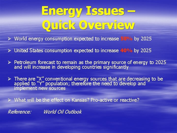 Energy Issues – Quick Overview Ø World energy consumption expected to increase 58% by