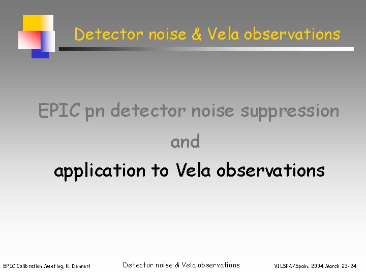 Detector noise & Vela observations EPIC pn detector noise suppression and application to Vela