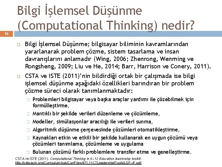 16 Bilgi İşlemsel Düşünme (Computational Thinking) nedir? Bilgi İşlemsel Düşünme; bilgisayar biliminin kavramlarından yararlanarak